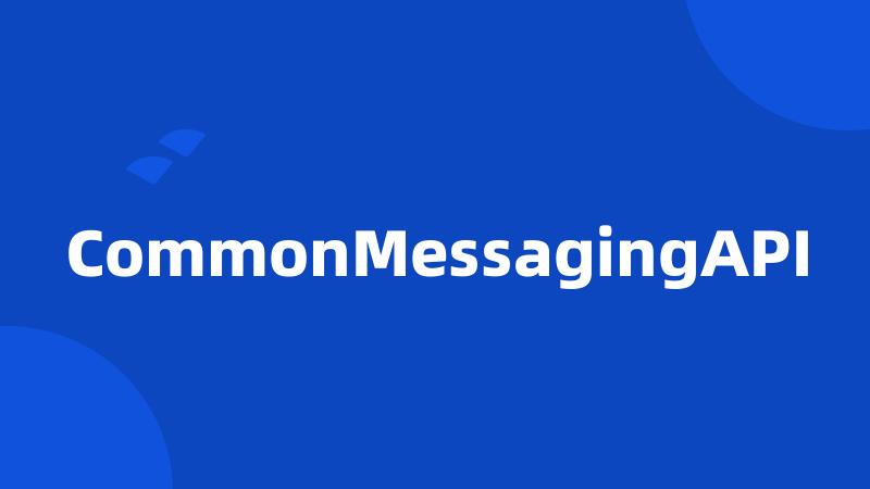 CommonMessagingAPI