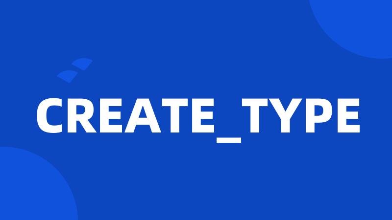 CREATE_TYPE