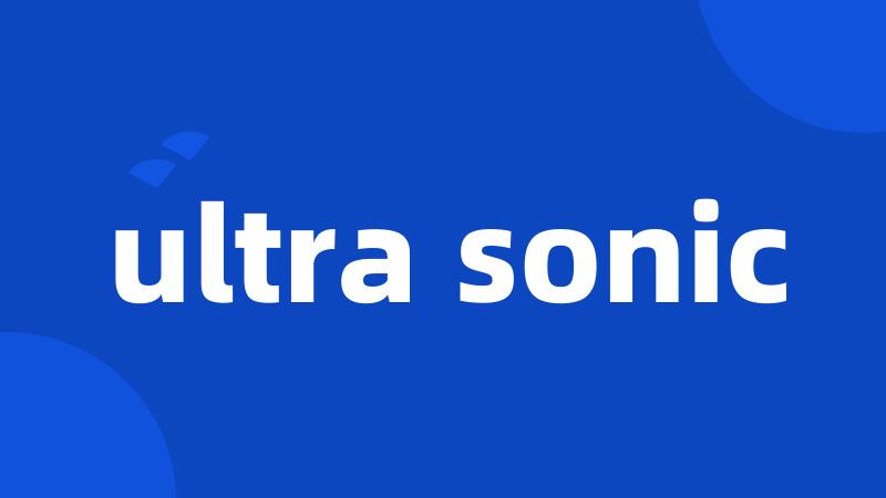 ultra sonic