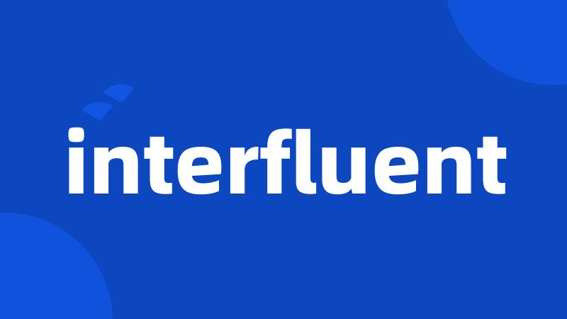 interfluent