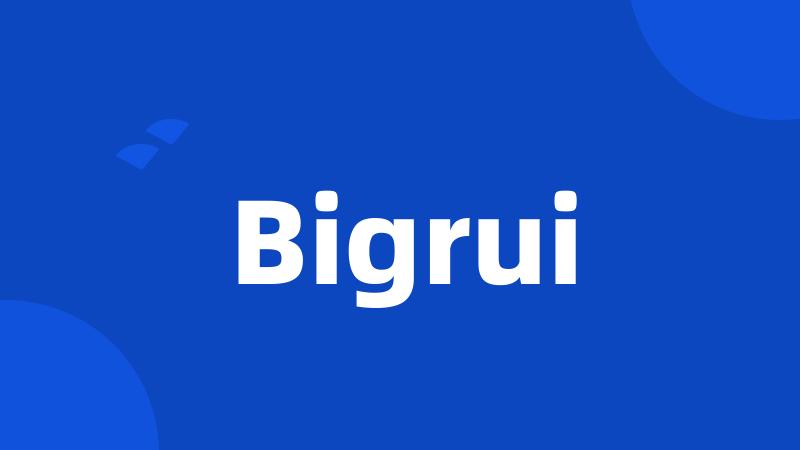 Bigrui