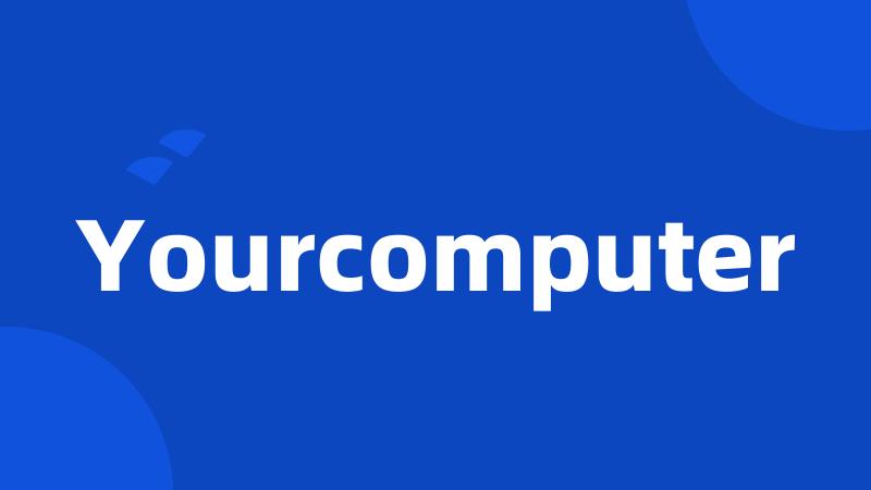 Yourcomputer