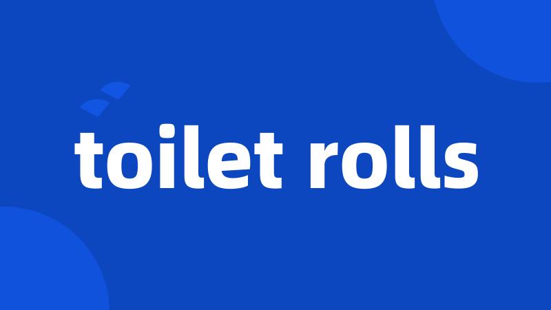 toilet rolls