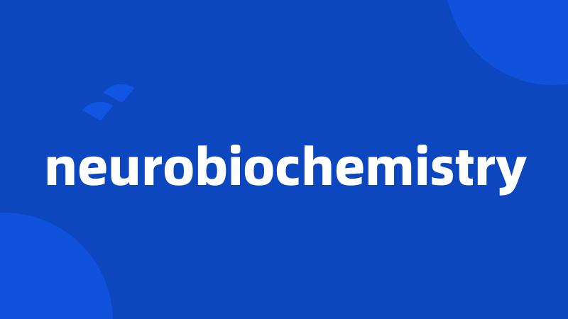 neurobiochemistry