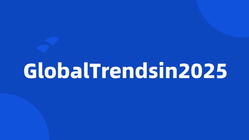 GlobalTrendsin2025