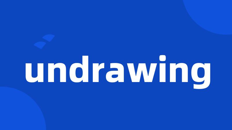 undrawing