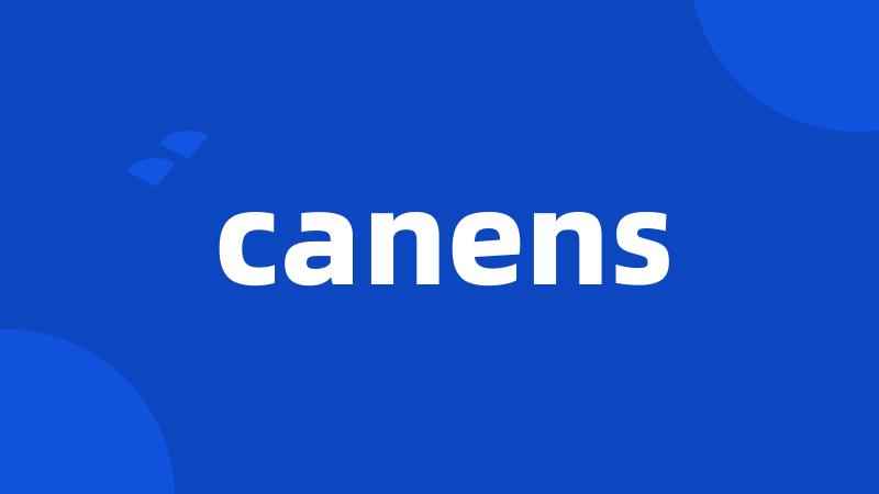 canens