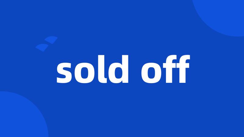 sold off