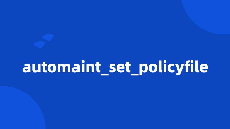 automaint_set_policyfile