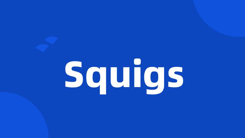 Squigs