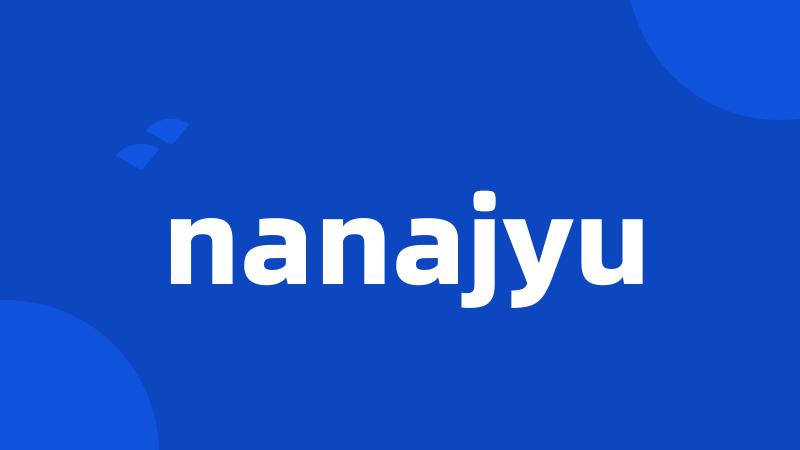 nanajyu