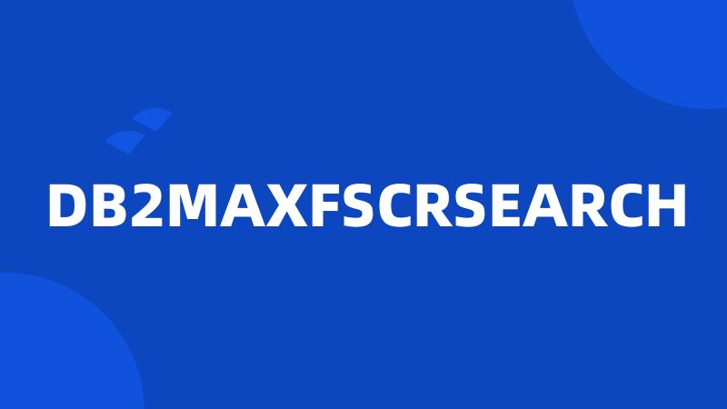 DB2MAXFSCRSEARCH