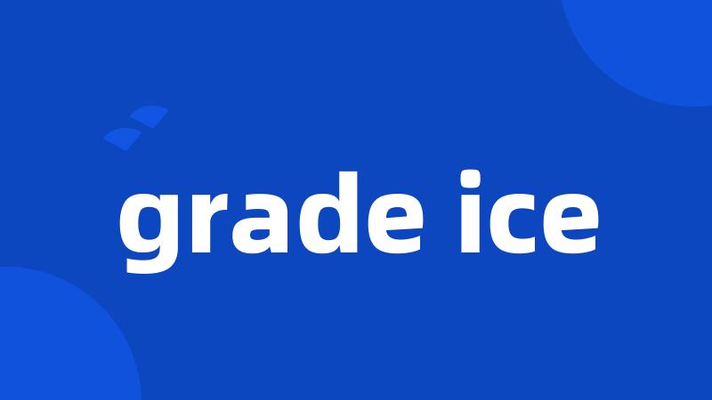 grade ice