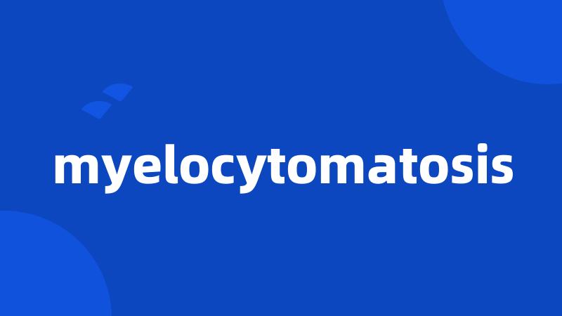 myelocytomatosis