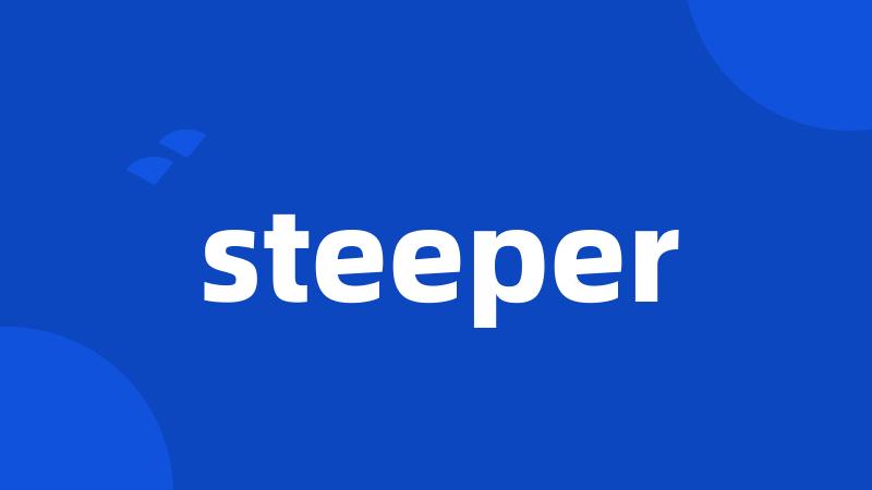 steeper