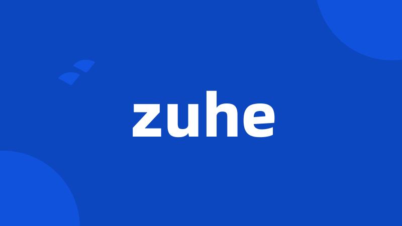 zuhe