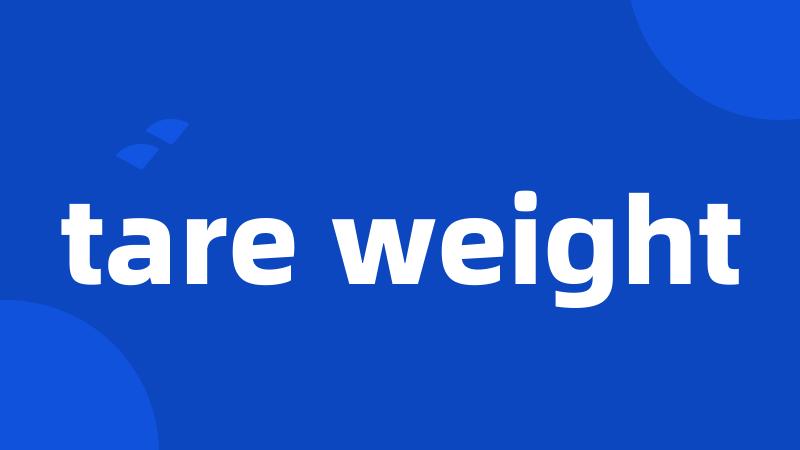 tare weight