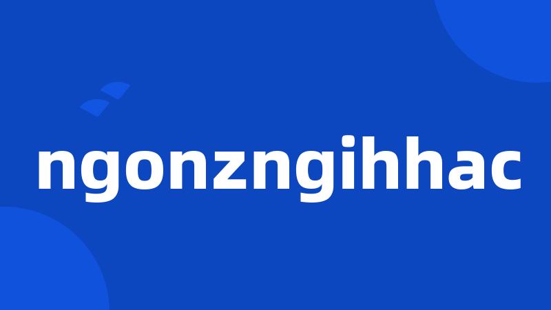 ngonzngihhac