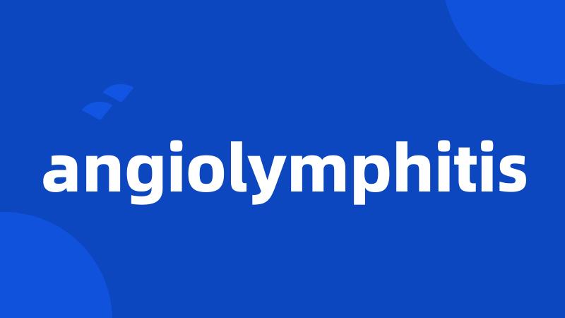 angiolymphitis