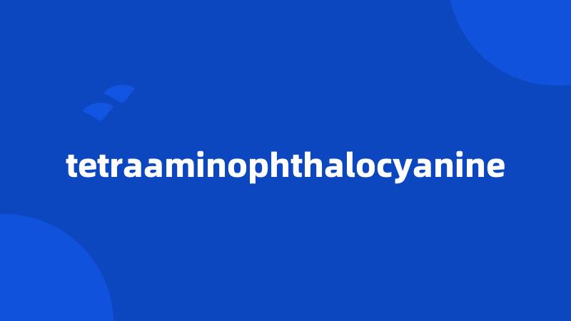 tetraaminophthalocyanine