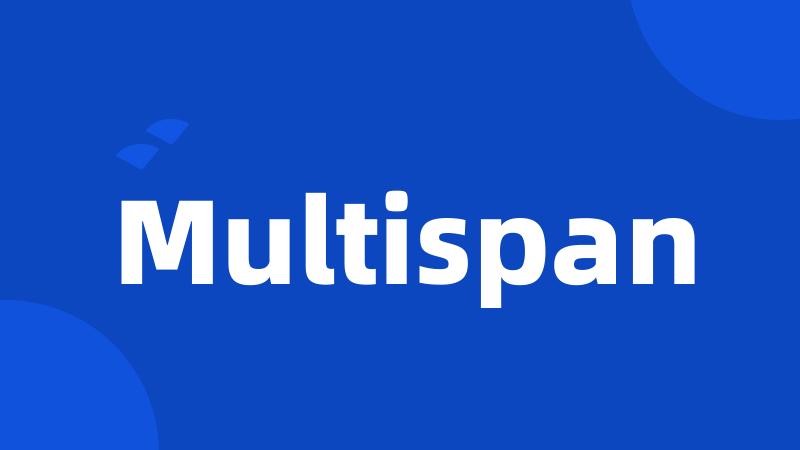 Multispan