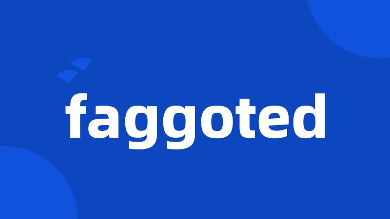 faggoted