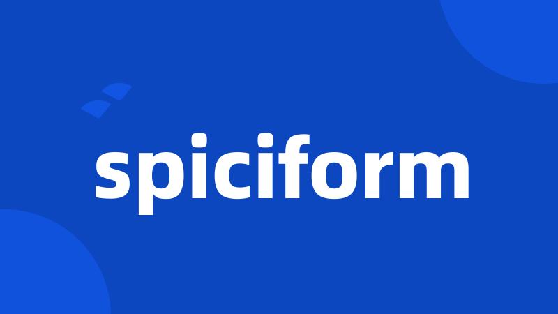 spiciform