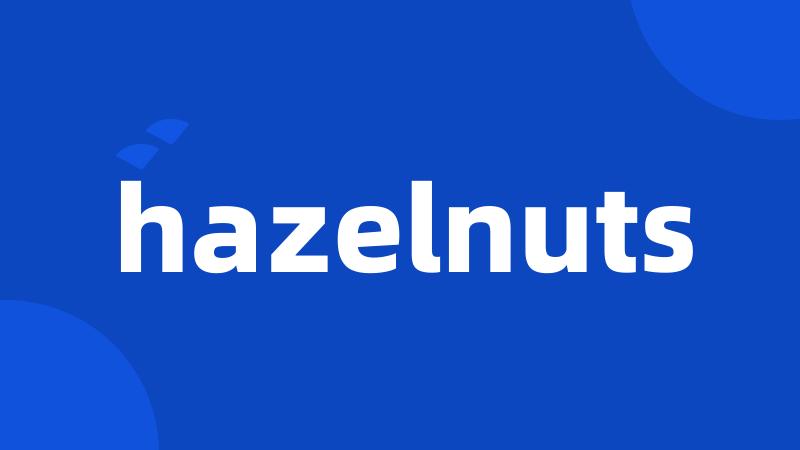 hazelnuts