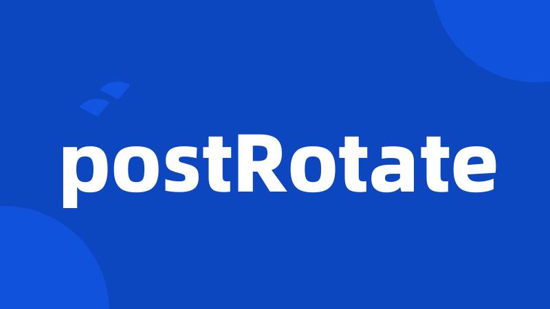 postRotate