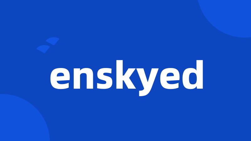 enskyed