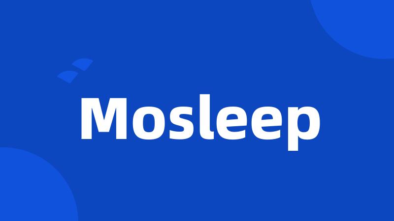 Mosleep