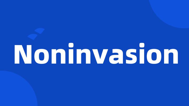 Noninvasion