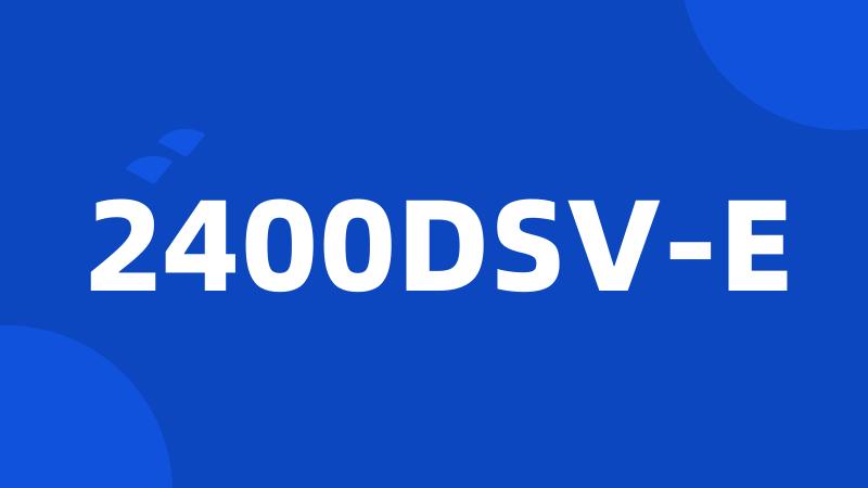 2400DSV-E