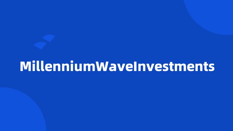 MillenniumWaveInvestments