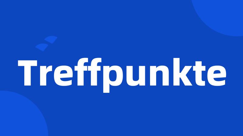 Treffpunkte