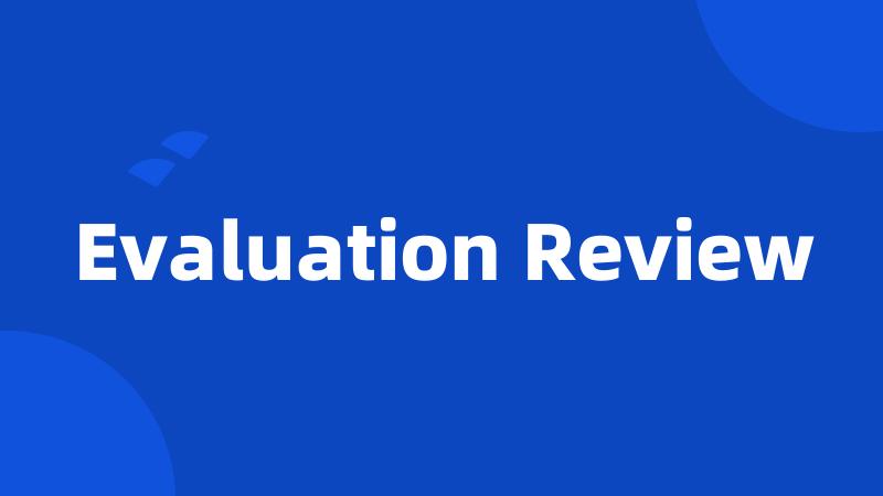 Evaluation Review