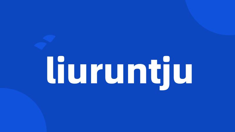 liuruntju