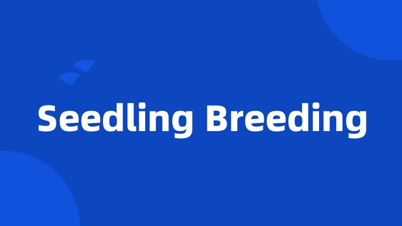 Seedling Breeding