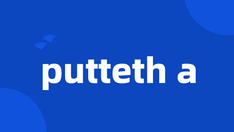 putteth a