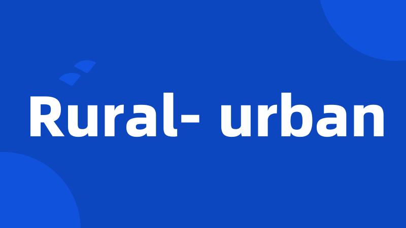 Rural- urban