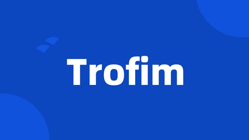 Trofim