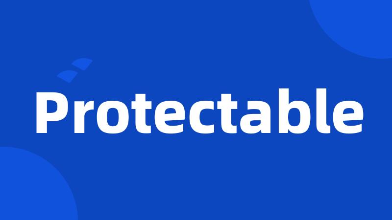 Protectable