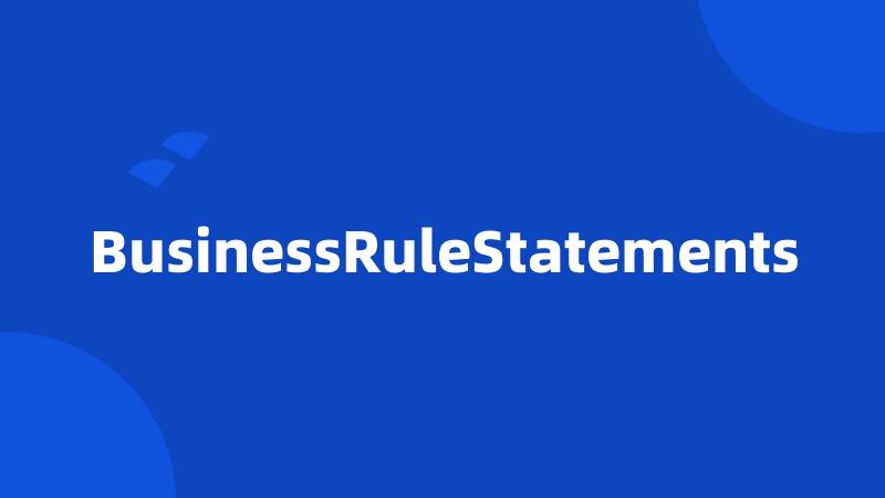 BusinessRuleStatements