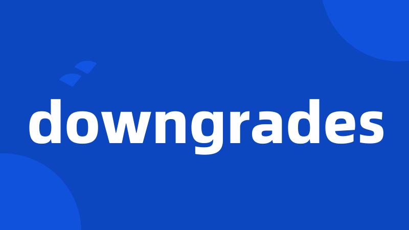 downgrades