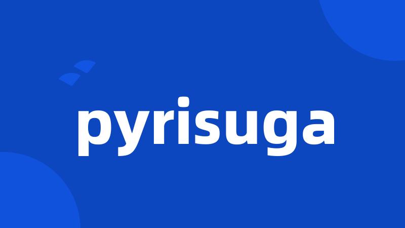 pyrisuga