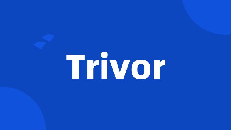 Trivor