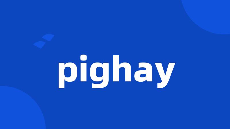 pighay