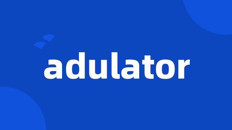 adulator