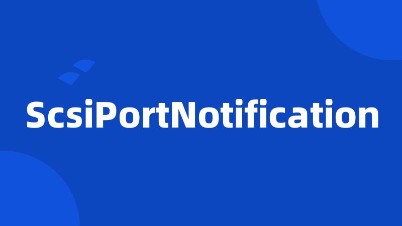 ScsiPortNotification