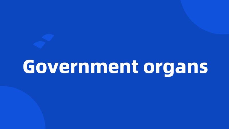 Government organs